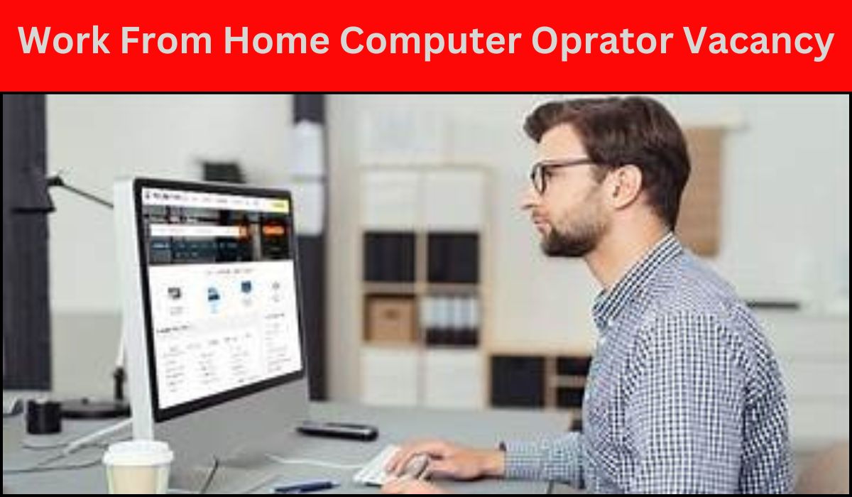 Work From Home Computer Oprator Vacancy